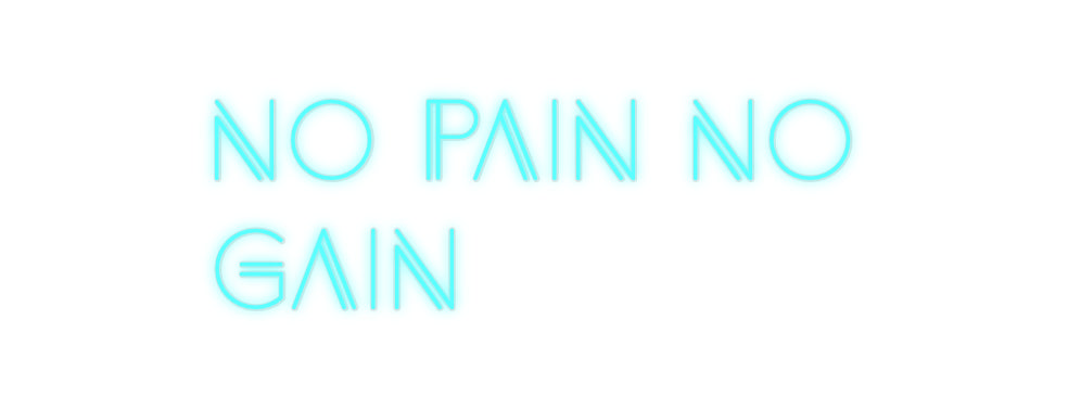 Custom Neon: no pain no
g...