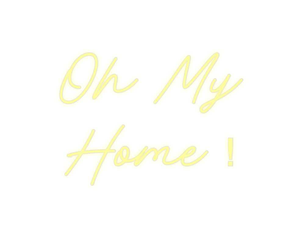 Custom Neon: Oh My
Home !